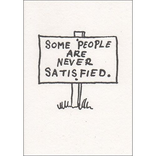 Some People Are Never Satisfied Greetings Card AP251