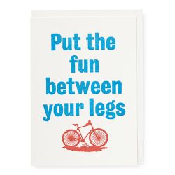 Put the Fun Between Your Legs Bicycle Greetings Card QP580