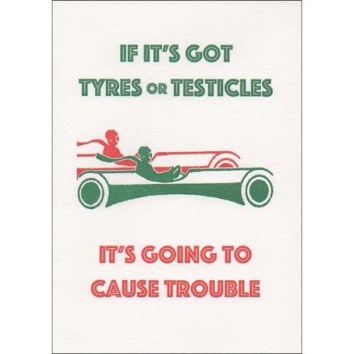 If Its Got Tyres or Testicles Its Going to Cause Trouble Greetings Card QP450